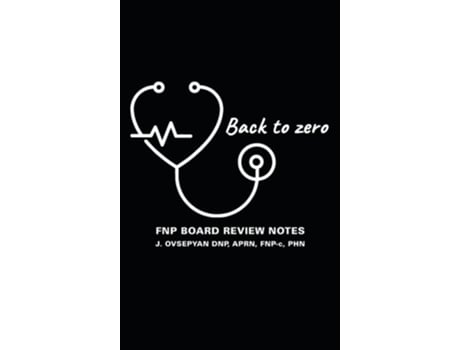 Livro Back To Zero Fnp Board Review Notes De Aprn Fnp-c Ovsepyan Dnp (inglês - Capa Dura)