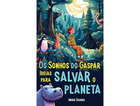 Livro Os Sonhos do Gaspar Ideias para salvar o planeta de Ingrid Seabra (Português - Capa Dura)
