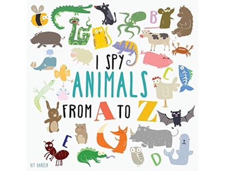 Livro I Spy Animals From A To Z Can You Spot The Animal For Each Letter Of The Alphabet 1 Guessing Game for Children Ages 24 de Vit Hansen (Inglês)