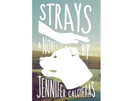 Livro Strays A Novel De Jennifer Caloyeras (inglês - Capa Dura)