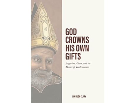 Livro God Crowns His Own Gifts Augustine Grace and the Monks of Hadrumetum de Ian Hugh Clary (Inglês)