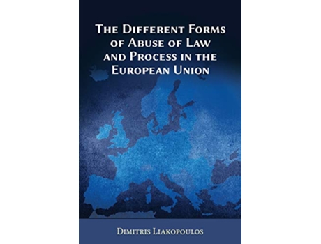 Livro Different Forms of Abuse of Law and Process in the European Union de Dimitris Liakopoulos (Inglês)