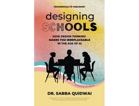 Livro Designing Schools How Design Thinking Makes YOU Irreplaceable in the Age of AI de Dr Sabba Quidwai (Inglês)
