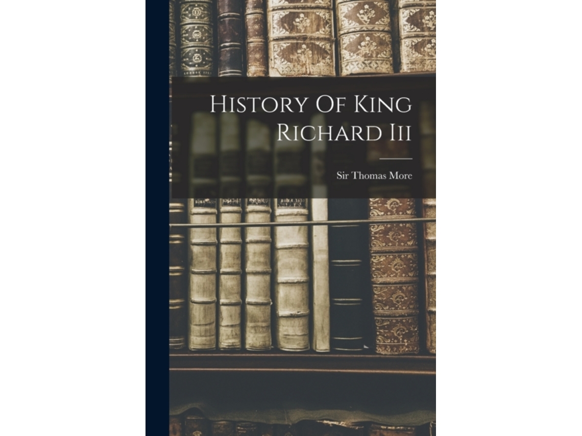 Livro History Of King Richard Iii de Saint Sir Thomas More (Inglês)