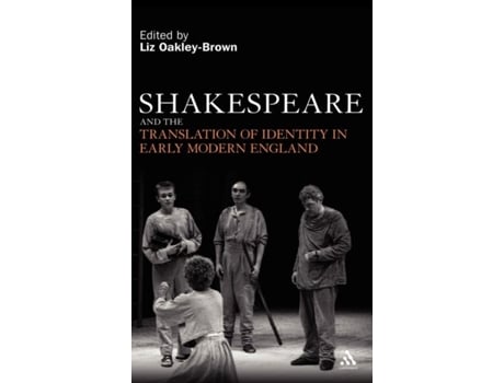 Livro Shakespeare And The Translation Of Identity In Early Modern England De Liz Oakley-brown (inglês)