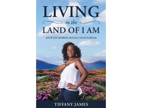 Livro Living in the Land of I Am: Your Life Story Reveals Your Purpose Tiffany James (Inglês)