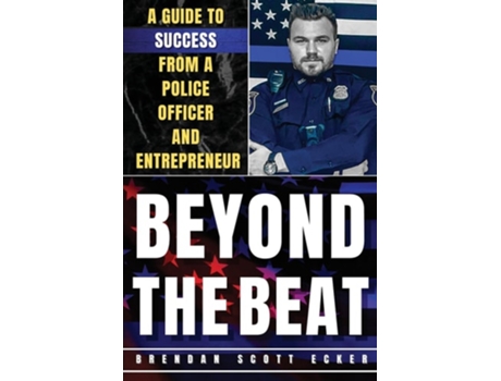 Livro Beyond The Beat A Guide to Success from a Police Officer and Entrepreneur de Brendan Scott Ecker (Inglês)