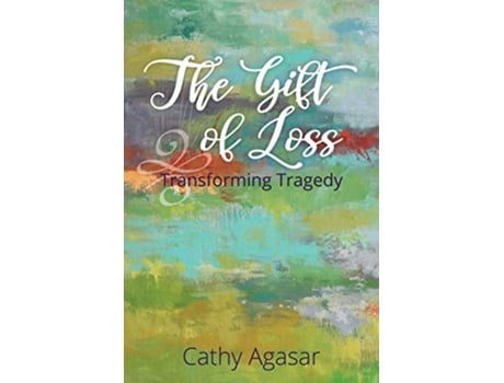 Livro The Gift of Loss Transforming Tragedy de Agasar Cathy (Inglês)