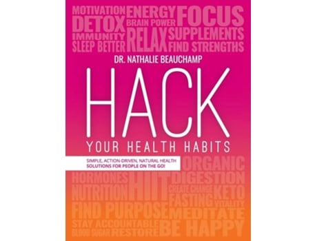Livro Hack Your Health Habits Simple, Action-driven, Natural Health Solutions For People On The Go! De Dr Nathalie Beauchamp (inglês)