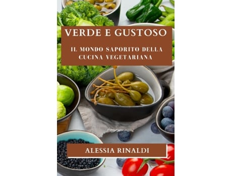 Livro Verde e Gustoso Il Mondo Saporito della Cucina Vegetariana de Alessia Rinaldi (Inglês)