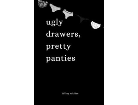 Livro Ugly Drawers Pretty Panties A collection of Poetry Prose Dreams and Missives de Tiffany Vakilian (Inglês)