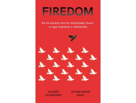 Livro FIREDOM Ko te korero mo te motuhake moni o nga manene o Awherika de Olumide Ogunsanwo (Inglês)