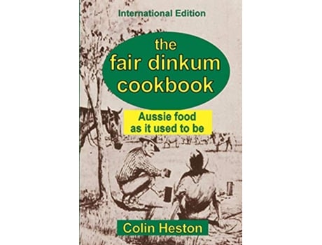 Livro The Fair Dinkum Cookbook Aussie food as it used to be de Colin Heston (Inglês)