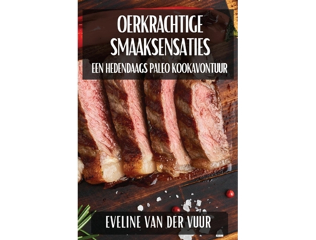 Livro Oerkrachtige Smaaksensaties Een Hedendaags Paleo Kookavontuur de Eveline van der Vuur (Inglês)