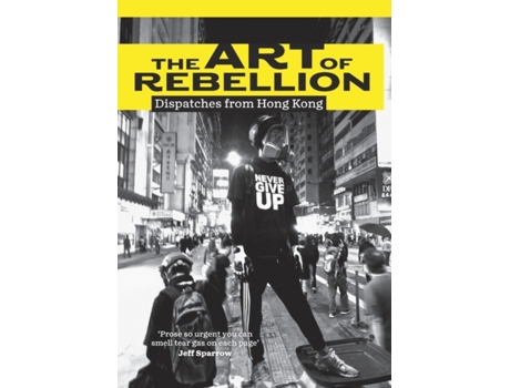 Livro The Art of Rebellion: Dispatches from Hong Kong Ben Hillier (Inglês)
