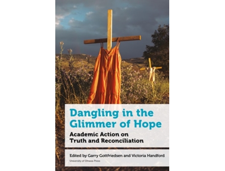 Livro Dangling in the Glimmer of Hope Academic Action on Truth and Reconciliation de Victoria Handford, Gary Gottfriedson et al. (Inglês - Capa Dura)