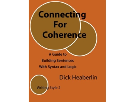 Livro Connecting For Coherence A Guide to Building Sentences With Syntax and Logic Writing Style 2 de Dick Heaberlin (Inglês)