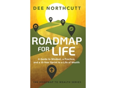 Livro Roadmap for Life A Guide to Mindset, a Practice, and a 15-year Sprint to a Life of Wealth de Dee Northcutt (Inglês)