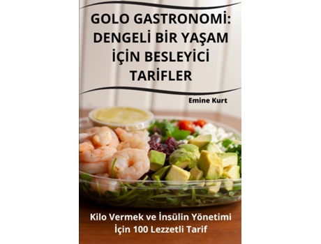 Livro GOLO GASTRONOMI DENGELI BIR YASAM IÇIN BESLEYICI TARIFLER de Emine Kurt (Inglês)