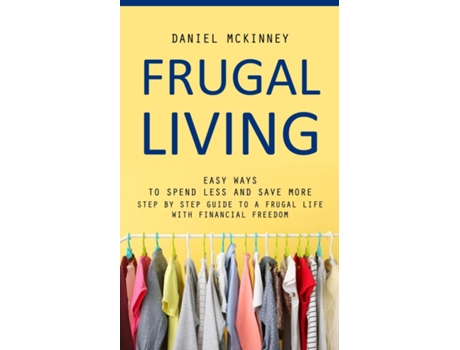 Livro Frugal Living Easy Ways to Spend Less and Save More de Daniel McKinney (Inglês)