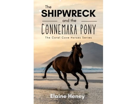Livro The Shipwreck and the Connemara Pony The Coral Cove Horses Series Coral Cove Horse Adventures for Girls and Boys de Elaine Heney (Inglês)