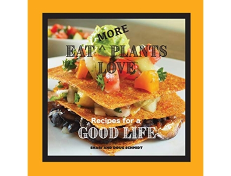 Livro Eat More Plants Love Recipes for a Good Life de Doug Schmidt Shari Schmidt (Inglês)