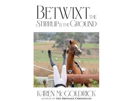 Livro Betwixt the Stirrup and the Ground de Karen McGoldrick (Inglês)