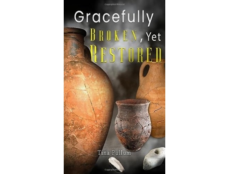 Livro Gracefully Broken, Yet Restored de Tina Pullum (Inglês - Capa Dura)