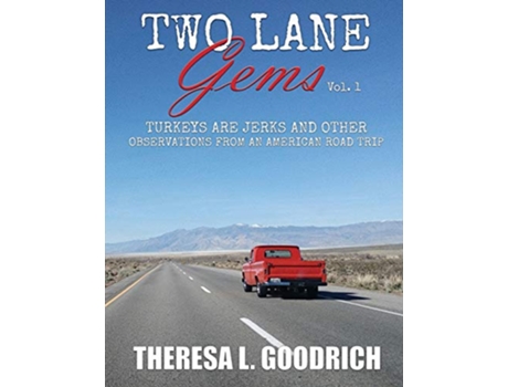 Livro Two Lane Gems Vol 1 Turkeys are Jerks and Other Observations from an American Road Trip de Theresa L Goodrich (Inglês)
