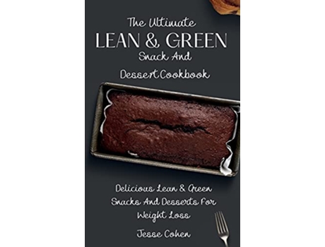 Livro The Ultimate Lean Green Snack And Desset Cookbook Delicious Lean Green Snacks And Desserts For Weight Loss de Jesse Cohen (Inglês)