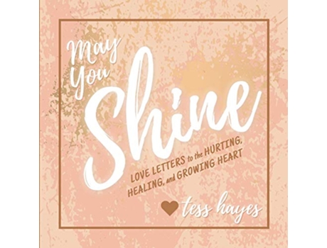 Livro May You Shine Love Letters to the Hurting Healing and Growing Heart de Tess Hayes (Inglês)