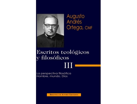 Livro Escritos Teológicos Y Filosóficos.Iii: La Perspectiva Filosófica.Hombre, Mundo, Dios de Augusto Andrés Ortega (Espanhol)