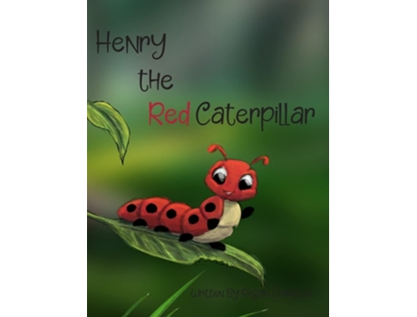 Livro Henry The Red Caterpillar De Regan Johnston (inglês - Capa Dura)