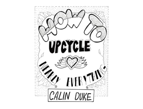 Livro How To Upcycle Nearly Everything de Calin Duke (Inglês)