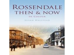 Livro Rossendale Then Now de Susan Halstead (Inglês)