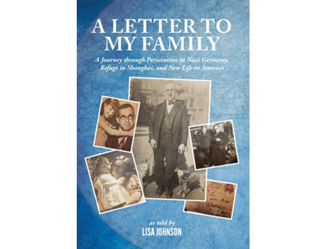 Livro A Letter to My Family A Journey through Persecution in Nazi Germany, Refuge in Shanghai, and New Life in America de Lisa Johnson (Inglês)