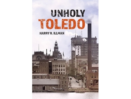 Livro Unholy Toledo de Harry R Illman (Inglês)