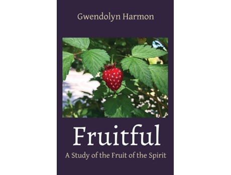 Livro Fruitful A Study Of The Fruit Of The Spirit De Gwendolyn Harmon (inglês)