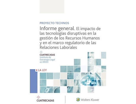 Livro Proyecto Tecnos. Informe General. El Impacto De Las Tecnologías Disruptivas En La Gestión De Los Recursos Humanos Y Marco Regulatorio De Relaciones La de Instituto Cuatrecasas (Espanhol)