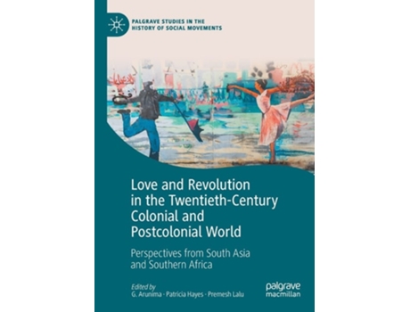 Livro Love And Revolution In The Twentieth-century Colonial And Postcolonial World De G Arunima, Patricia Hayes Et Al. (inglês)