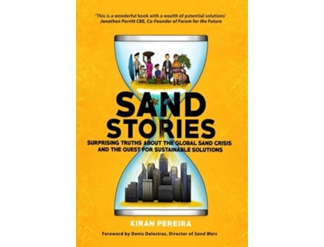 Livro Sand Stories Surprising Truths About The Global Sand Crisis And The Quest For Sustainable Solutions De Kiran Pereira (inglês - Capa Dura)