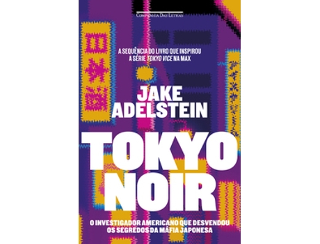 Livro Tokyo Noir O Investigador Americano Que Desvendou Os Segredos Da Máfia Japonesa De Jake Adelstein (português Do Brasil)