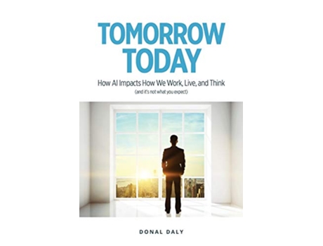 Livro TOMORROW TODAY How AI Impacts How We Work Live and Think and Its Not What You Expect de Donal Daly (Inglês)