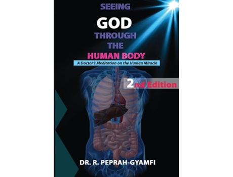 Livro Seeing God Through The Human Body A Doctors Meditation On The Human Miracle De Dr Robert Peprah-gyamfi (inglês)