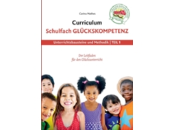 Livro Curriculum Schulfach Glückskompetenzleitfaden Für Den Glücksunterricht - Teil 1 Unterrichtsbausteine Und Methodik De Carina Mathes (inglês)