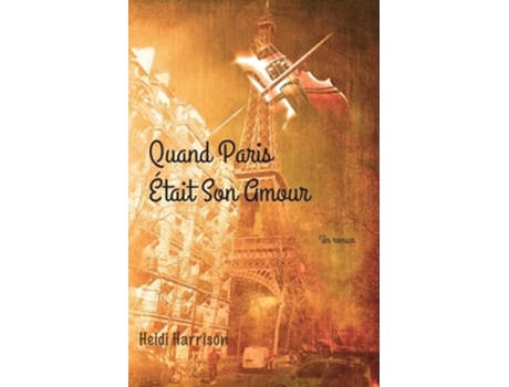 Livro Quand Paris Était Son Amour de Heidi Harrison (Francês)