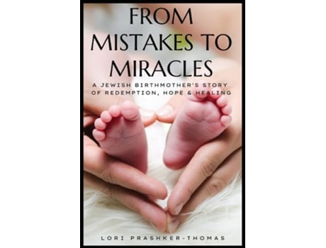 Livro From Mistakes To Miracles A Jewish Birthmothers Story Of Redemption, Hope, Amp Healing De Lori Prashker-thomas (inglês)