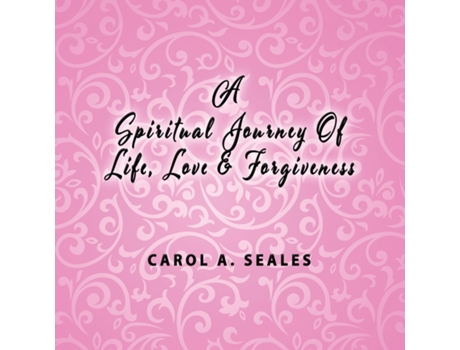 Livro A Spiritual Journey Of Life, Love And Forgiveness De Seale, Carol Et Al. (inglês)