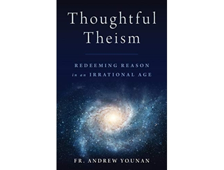 Livro Thoughtful Theism Redeeming Reason in an Irrational Age de Fr Andrew Younan (Inglês)