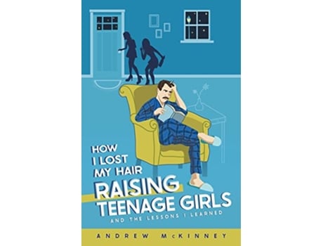 Livro How I Lost My Hair Raising Teenage Girls and the lessons I learned de Mr Andrew McKinney (Inglês)